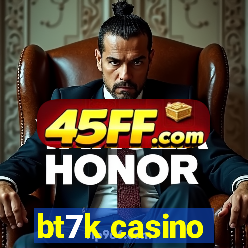 bt7k casino